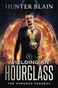 Wielding an Hourglass: A Time Travel Thriller (The Chronos Paradox) (en Inglés)