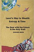 Laozi's Way to Wealth, Entropy and Time: The deal with the future & the holy grail (en Inglés)