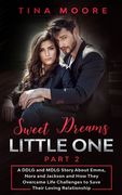 Sweet Dreams, Little One - Part 2: A DDLG and MDLG Story About Emma, Nora and Jackson and How They Overcame Life Challenges to Save Their Loving Relat 