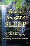 Relax Imagine Sleep: with Help from Guided Imagery and the Soothing Sounds of Nature (en Inglés)