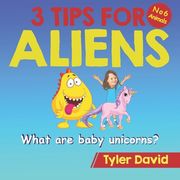 What is a baby Unicorn?: 3 Tips For Aliens (en Inglés)