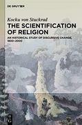 The Scientification of Religion an Historical Study of Discursive Change, 1800 2000 