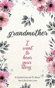 Grandmother, i Want to Hear Your Story: A Grandmother's Guided Journal to Share her Life and her Love (en Inglés)