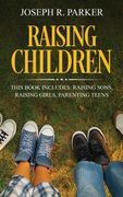 Raising Children: 3 Manuscripts - Raising Sons, Raising Girls, Parenting Teens (en Inglés)