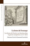 La lettre de l'estampe: Les formes de l'écrit et ses fonctions dans la gravure européenne au xvie siècle