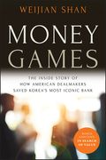 Money Games: The Inside Story of How American Dealmakers Saved Korea's Most Iconic Bank (en Inglés)