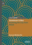 Skateboard Video: Archiving the City from Below (en Inglés)