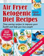 Air Fryer Ketogenic Diet Recipes: Time-Saving Recipes to Improve Your Health and Help you Lose Weight (en Inglés)