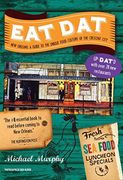 Eat Dat New Orleans: A Guide to the Unique Food Culture of the Crescent City (Up-Dat-ed Edition)