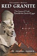 Red Granite - the Grains of Truth Beneath the Sand of Egypt: Iii Dendera - Dahshur 