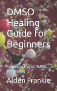 DMSO Healing Guide for Beginners: Common Uses of DMSO for Healing