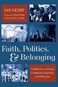 Faith, Politics, and Belonging: A Reflection on Identity, Complexity, Simplicity, and Obsession (en Inglés)