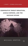 Cooperative Threat Reduction, Missile Defense, and the Nuclear Future