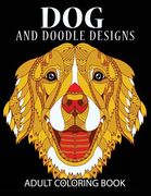 Doodle Dog Coloring books for Adults: Adult Coloring Book: Best Coloring Gifts for Mom, Dad, Friend, Women, Men and Adults Everywhere: Beautiful Dogs (en Inglés)