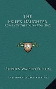 the exile's daughter: a story of the italian war (1860) (en Inglés)