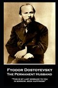 Fyodor Dostoyevsky - The Permanent Husband: "This is my last message to you: in sorrow, seek happiness" (en Inglés)