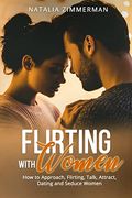 Flirting With Women: How to Approach, Flirting, Talk, Attract, Dating and Seduce Women Natalia (en Inglés)