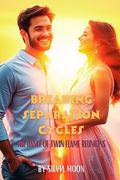 Breaking Separation Cycles: The Dance of Twin Flame Reunions (en Inglés)