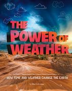 The Power of Weather: How Time and Weather Change the Earth (en Inglés)