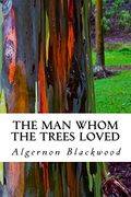 The man Whom the Trees Loved (en Inglés)