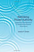 Rethinking Private Authority: Agents and Entrepreneurs in Global Environmental Governance (en Inglés)