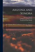 Arizona and Sonora: the Geography, History, and Resources of the Silver Region of North America (en Inglés)