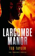 Larcombe Manor (The Phoenix Thriller Series, 12) (en Inglés)