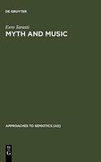 Myth and Music: A Semiotic Approach to the Aesthetics of Myth in Music Especially That of Wagner, Sibelius and Stravinsky (Approaches to Semiotics [As]) 