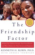 The Friendship Factor: Helping our Children Navigate Their Social World--And why it Matters for Their Success and Happiness (en Inglés)