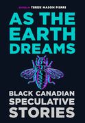 As the Earth Dreams: Black Canadian Speculative Stories (en Inglés)