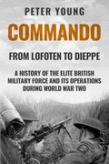 Commando: A History of the Elite British Military Force and its Operations in World war two (en Inglés)