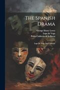 The Spanish Drama: Lope de Vega and Calderon (en Inglés)