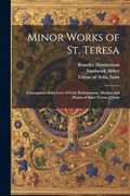 Minor Works of st. Teresa; Conceptions of the Love of God, Exclamations, Maxims and Poems of Saint Teresa of Jesus