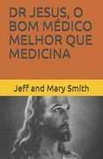 Dr Jesus, O Bom Médico Melhor Que Medicina (en Portugués)