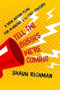 Tell the Bosses We're Coming: A new Action Plan for Workers in the Twenty-First Century (en Inglés)