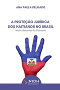 A Proteção Jurídica DOS Haitianos No Brasil: Muito Distantes Do Eldorado (en Portugués)