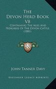 the devon herd book v8: containing the ages and pedigrees of the devon cattle (1881)