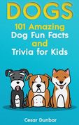 Dogs: 101 Amazing Dog Fun Facts And Trivia For Kids Learn To Love and Train The Perfect Dog (WITH 40+ PHOTOS!) (en Inglés)