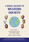 A Moral History of Western Society - Volume One: From Ancient Times to the Mid-1800s (en Inglés)