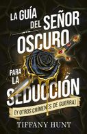 portada LA GUÍA DEL SEÑOR OSCURO PARA LA SEDUCCIÓN (Y OTROS CRÍMENES DE GUERRA)