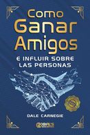portada Cómo Ganar Amigos e Influir Sobre las Personas - Dale Carnegie (in Spanish)