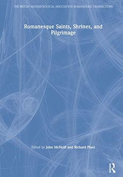 portada Romanesque Saints, Shrines, and Pilgrimage (The British Archaeological Association Romanesque Transactions) (en Inglés)