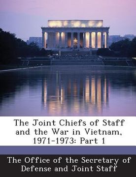 portada The Joint Chiefs of Staff and the War in Vietnam, 1971-1973: Part 1 (en Inglés)