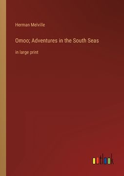 portada Omoo; Adventures in the South Seas: in large print (in English)