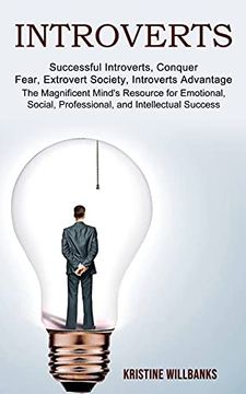 portada Introverts: The Magnificent Mind'S Resource for Emotional, Social, Professional, and Intellectual Success (Successful Introverts, Conquer Fear, Extrovert Society, Introverts Advantage) (en Inglés)