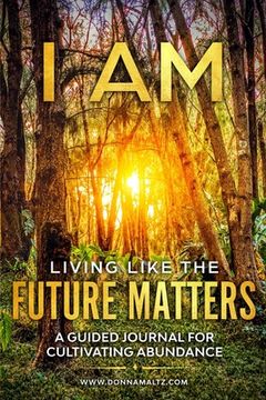 portada I AM Living Like the Future Matters: A Guided Journal for Cultivating Abundance (en Inglés)