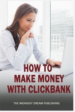 portada ClickBank: How to Make Money with ClickBank: How you can make money with ClickBank (en Inglés)