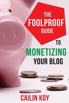 portada The Foolproof Guide to Monetizing Your Blog (en Inglés)