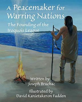 portada A Peacemaker for Warring Nations: The Founding of the Iroquois League 