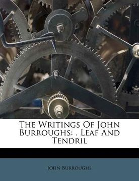 portada the writings of john burroughs: . leaf and tendril (in English)